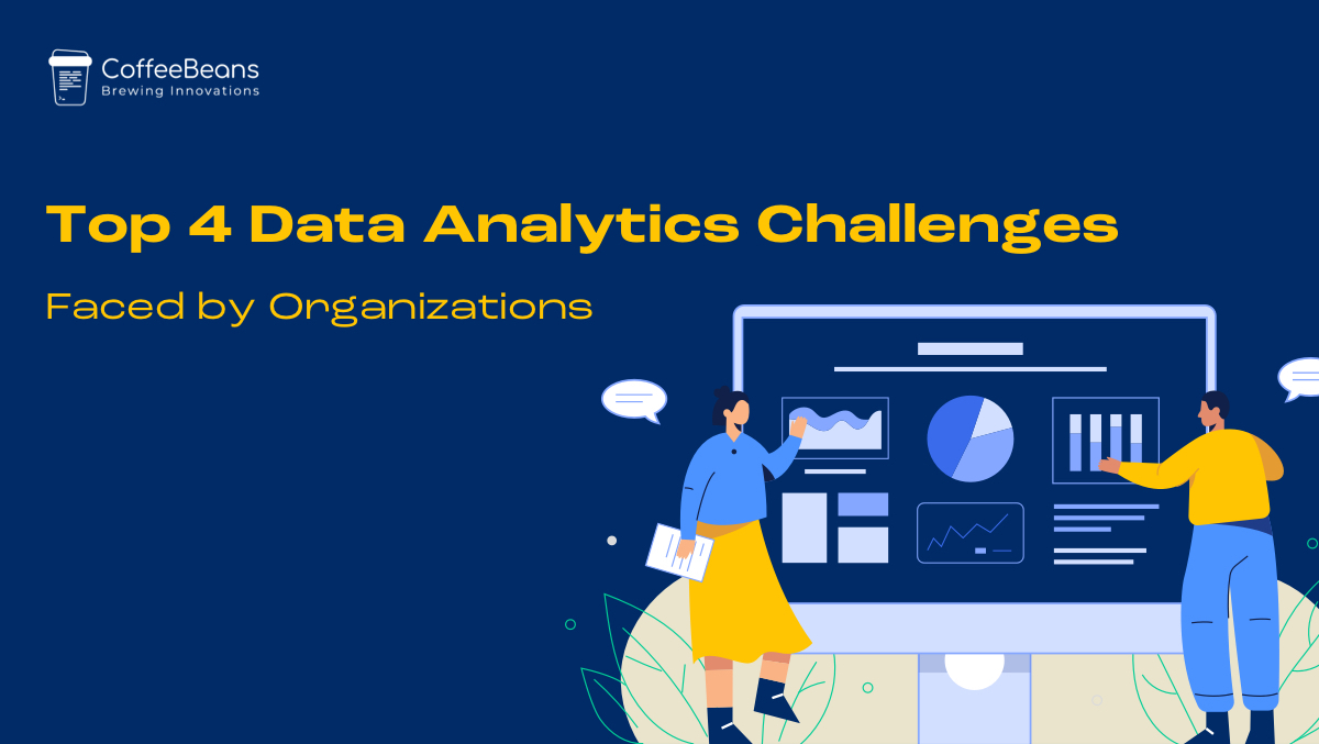 Top 4 Data Analytics Challenges Faced by Organizations | CoffeeBeans